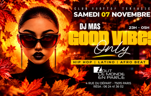 .soiree Good Vibes Only , Hip Hop , Afrobeat, Latino, ( Entree Gratuites Filles )