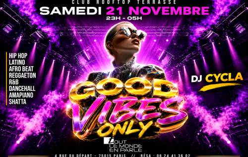 Club Soiree Good Vibes Only, Hip Hop , Afrobeat, Latino, ( Entree Gratuites Filles )
