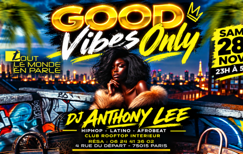 Club Soiree Good Vibes Only, Hip Hop , Afrobeat, Latino, ( Entree Gratuites Filles )