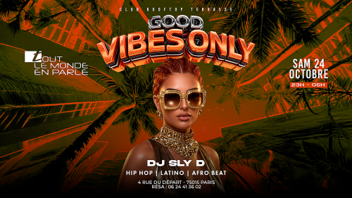 .soiree Good Vibes Only , Hip Hop , Afrobeat, Latino, ( Entree Gratuites Filles )