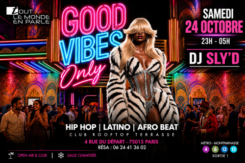 Club Soiree Good Vibes Only, Hip Hop , Afrobeat, Latino, ( Entree Gratuites Filles )